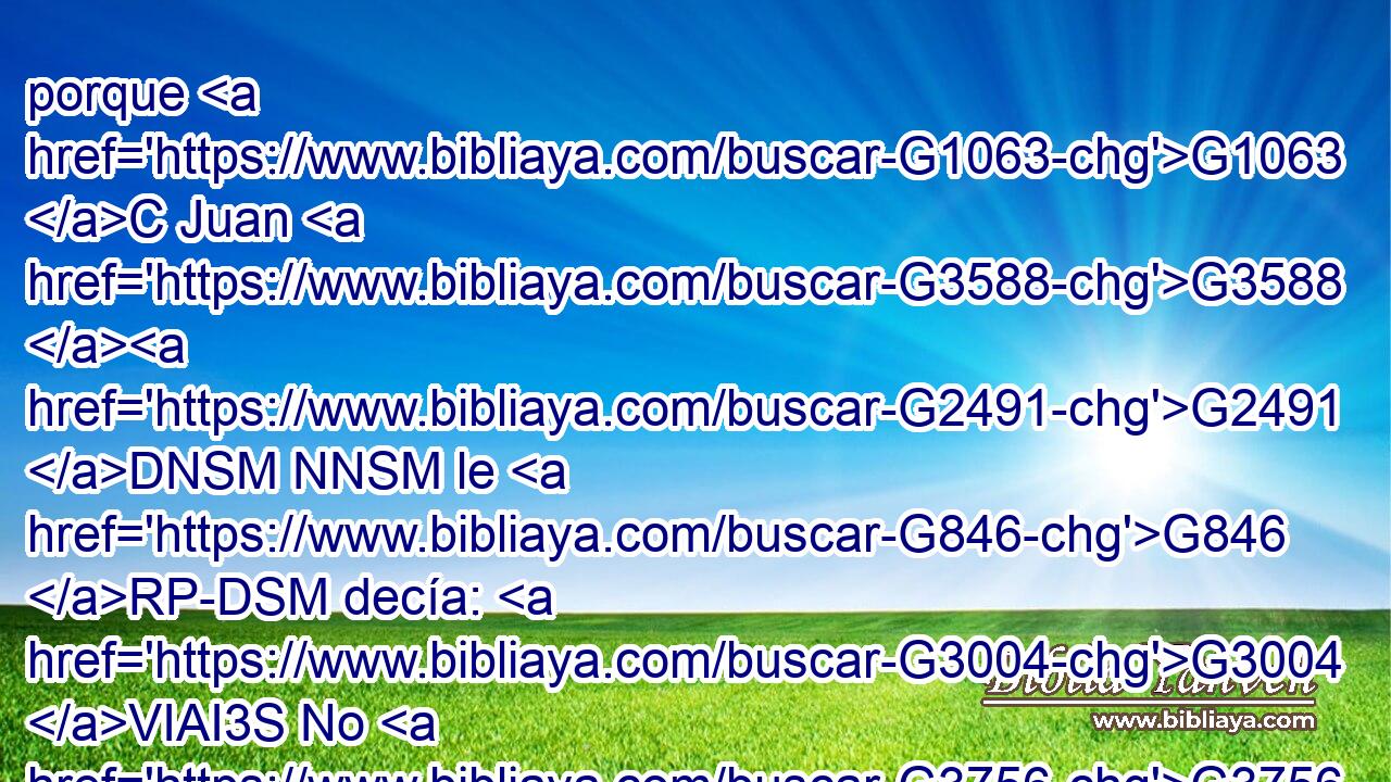 porque G1063 C Juan G3588 G2491 DNSM NNSM le G846 RP-DSM decía: G3004 VIAI3S No G3756 T te G4671 RP2DS es lícito G1832 VPAI3S tenerla. G2192 G846 VPAN RP-ASF 
