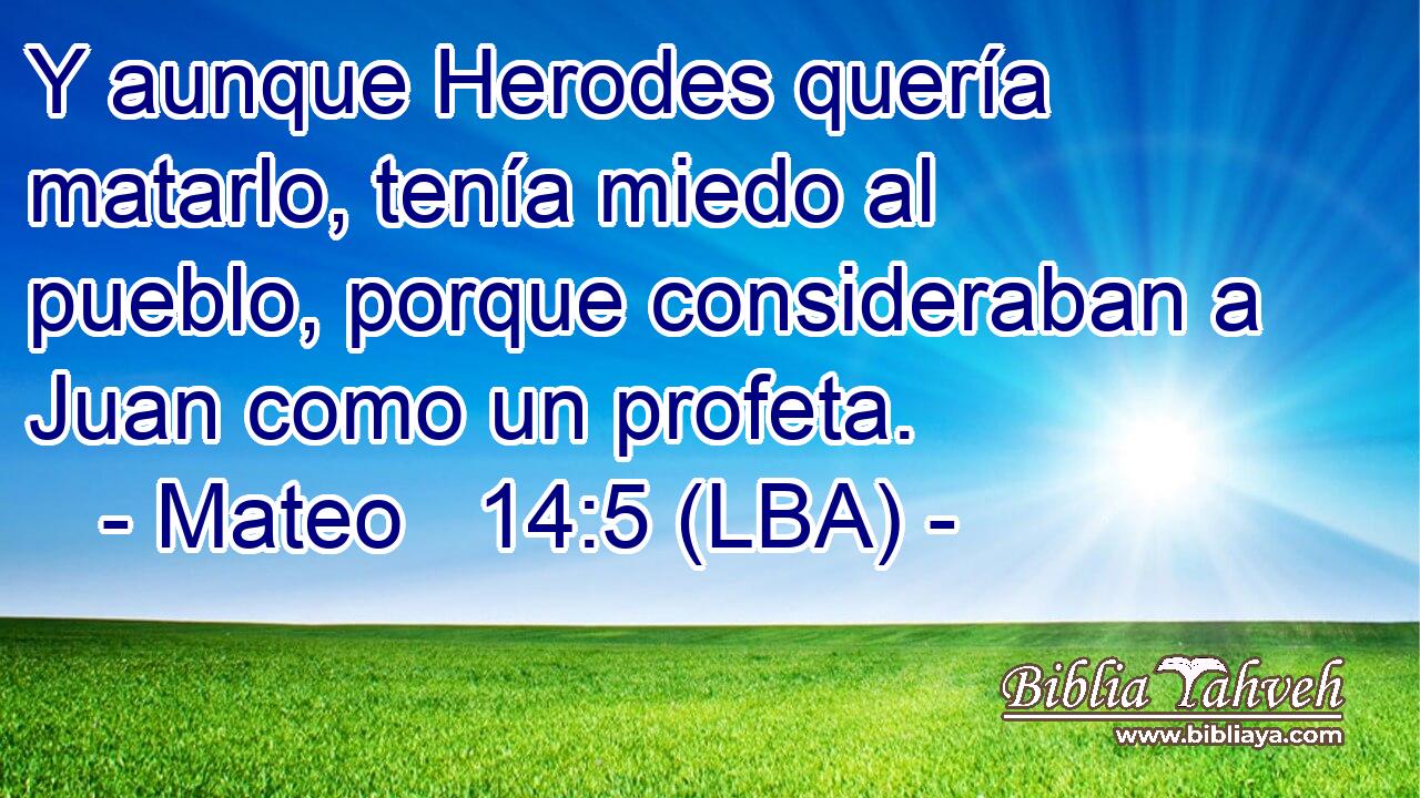 Y aunque Herodes quería matarlo, tenía miedo al pueblo, porque consideraban a Juan como un profeta.