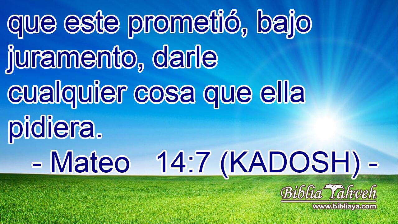 que este prometió, bajo juramento, darle cualquier cosa que ella pidiera. 