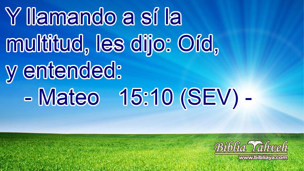 Y llamando a sí la multitud, les dijo: Oíd, y entended: