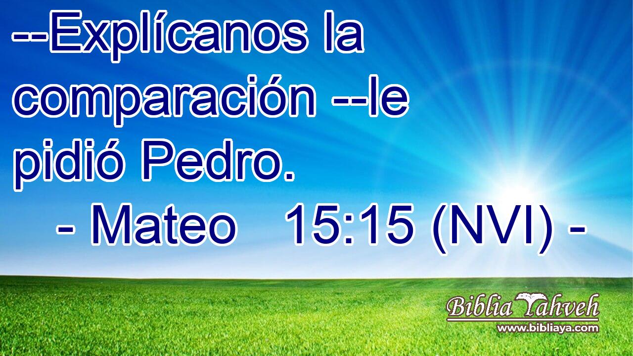  --Explícanos la comparación --le pidió Pedro. 