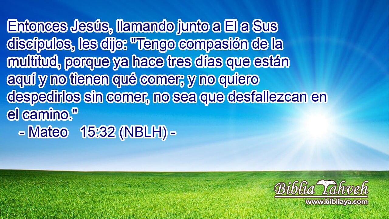  Entonces Jesús, llamando junto a El a Sus discípulos, les dijo: 