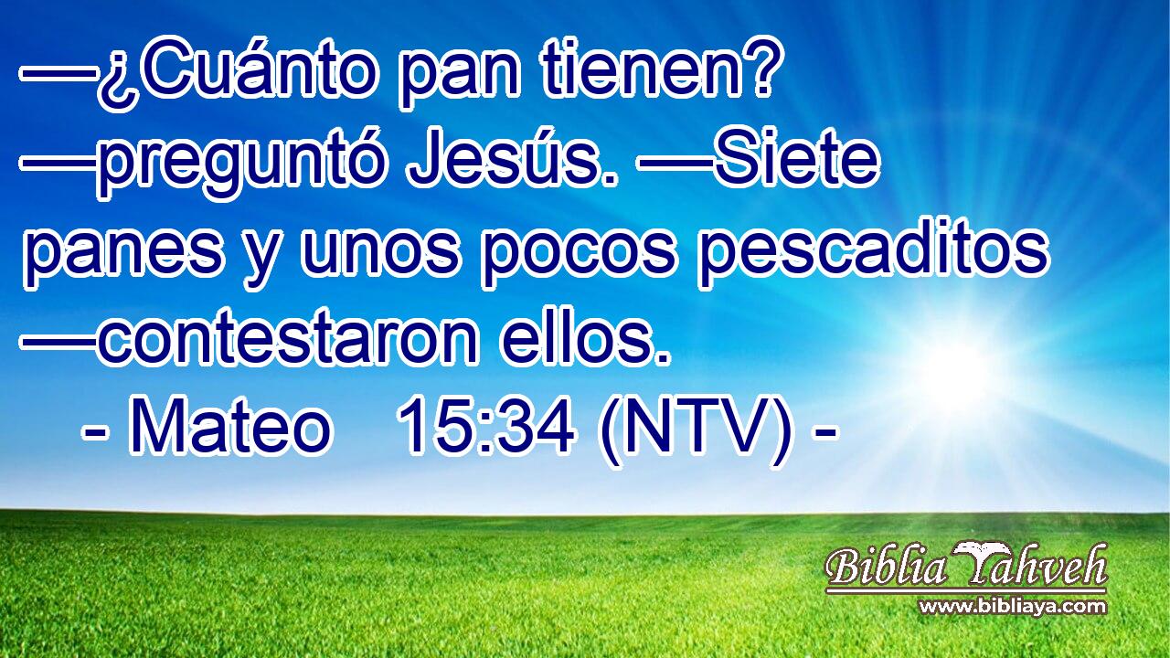 —¿Cuánto pan tienen? —preguntó Jesús. —Siete panes y unos pocos pescaditos —contestaron ellos.