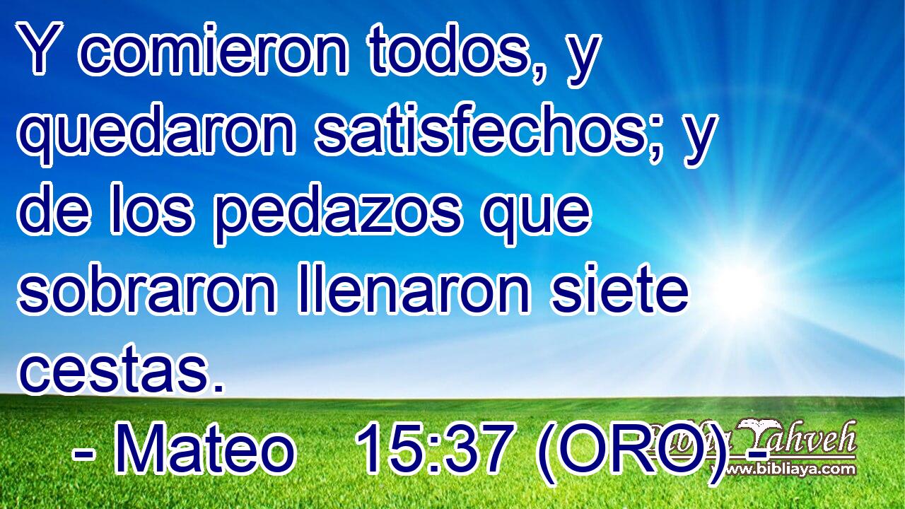  Y comieron todos, y quedaron satisfechos; y de los pedazos que sobraron llenaron siete cestas. 