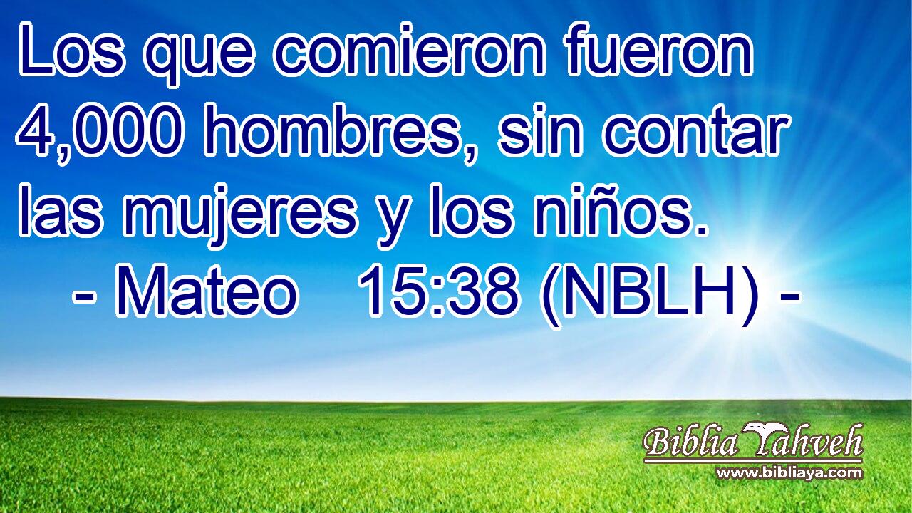 Los que comieron fueron 4,000 hombres, sin contar las mujeres y los niños. 