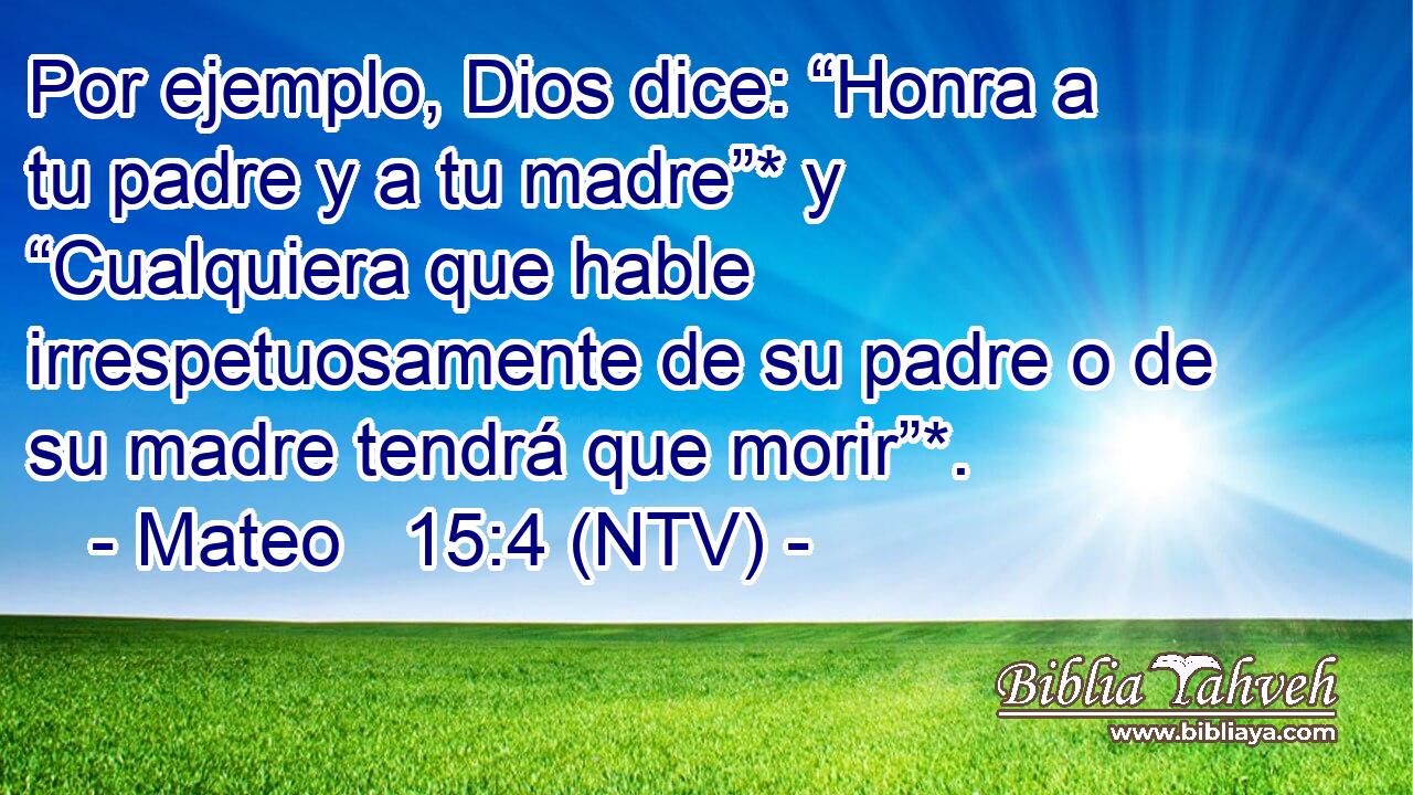 Por ejemplo, Dios dice: “Honra a tu padre y a tu madre”* y “Cualquiera que hable irrespetuosamente de su padre o de su madre tendrá que morir”*.