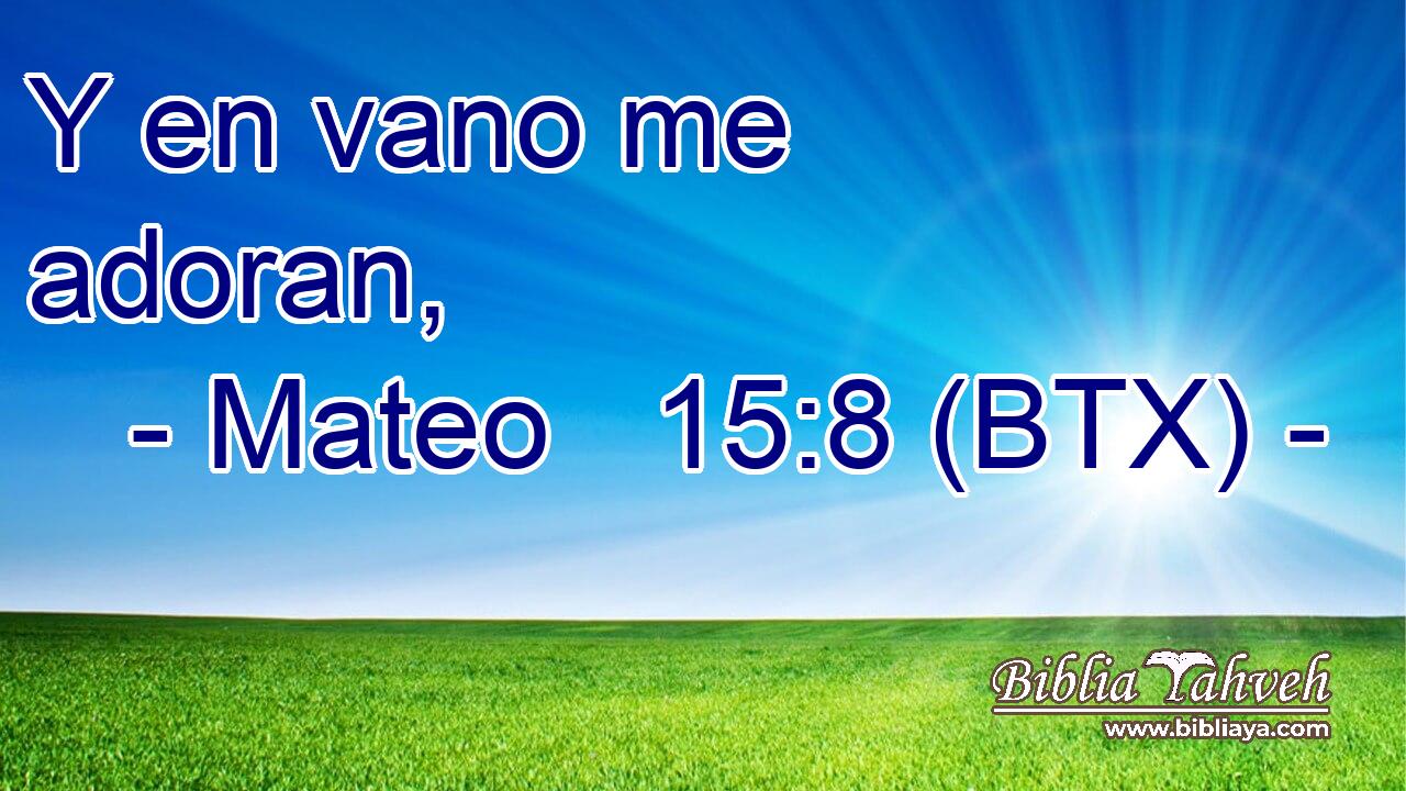 Y en vano me adoran,
