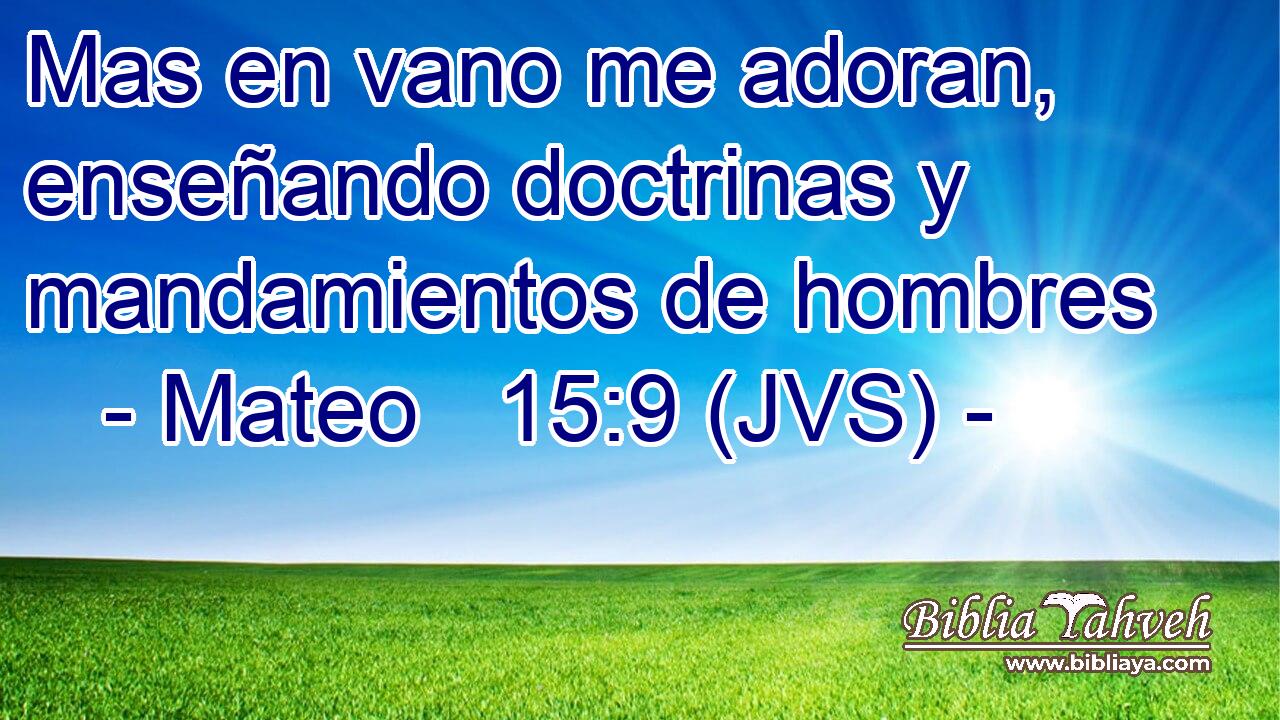 Mas en vano me adoran, enseñando doctrinas y mandamientos de hombres