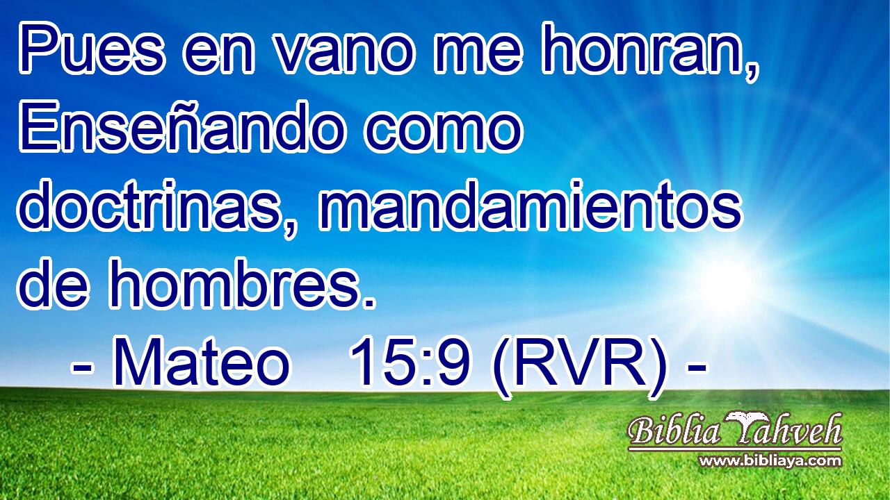 Pues en vano me honran, Enseñando como doctrinas, mandamientos de hombres.