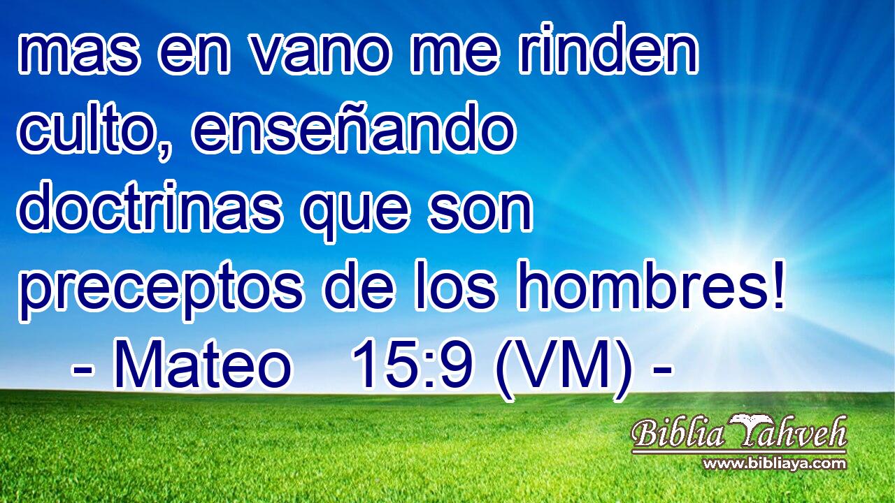  mas en vano me rinden culto, enseñando doctrinas que son preceptos de los hombres! 
