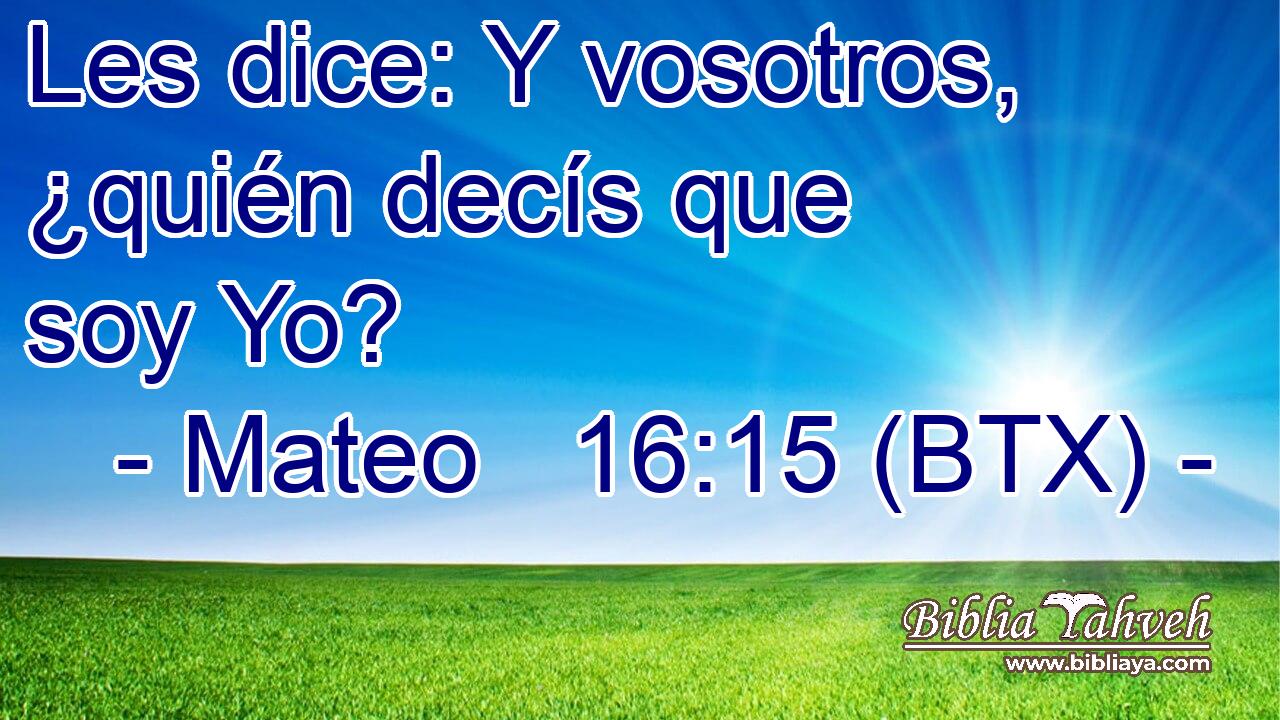 Les dice: Y vosotros, ¿quién decís que soy Yo?