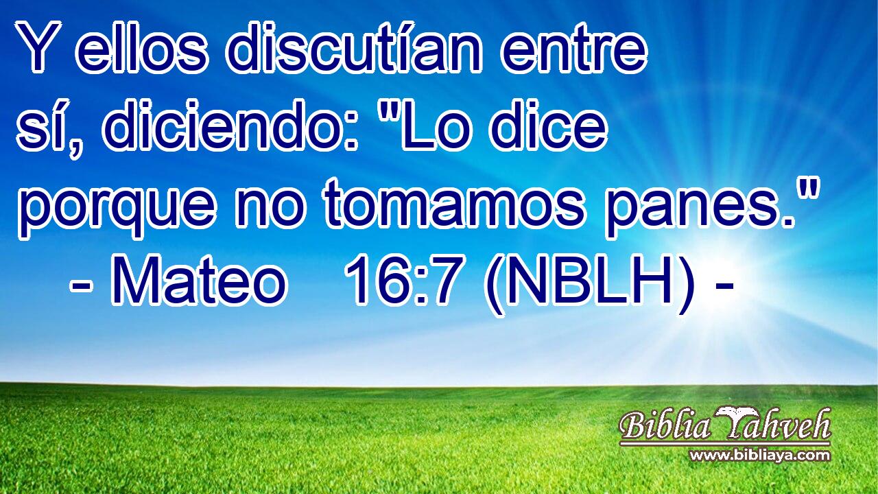  Y ellos discutían entre sí, diciendo: 