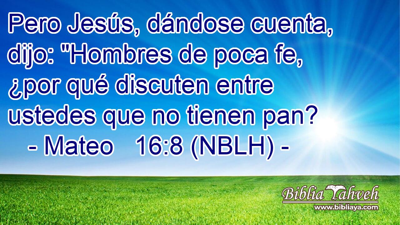  Pero Jesús, dándose cuenta, dijo: 