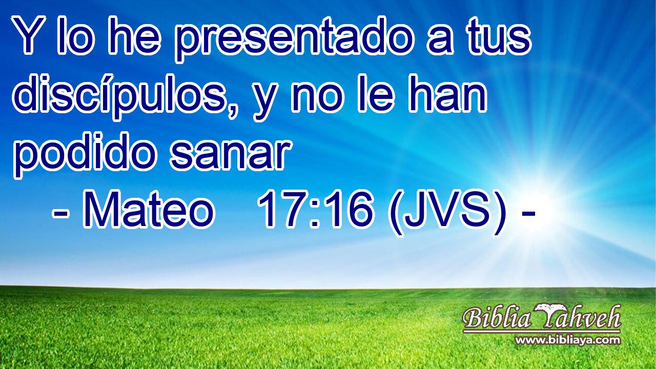 Y lo he presentado a tus discípulos, y no le han podido sanar
