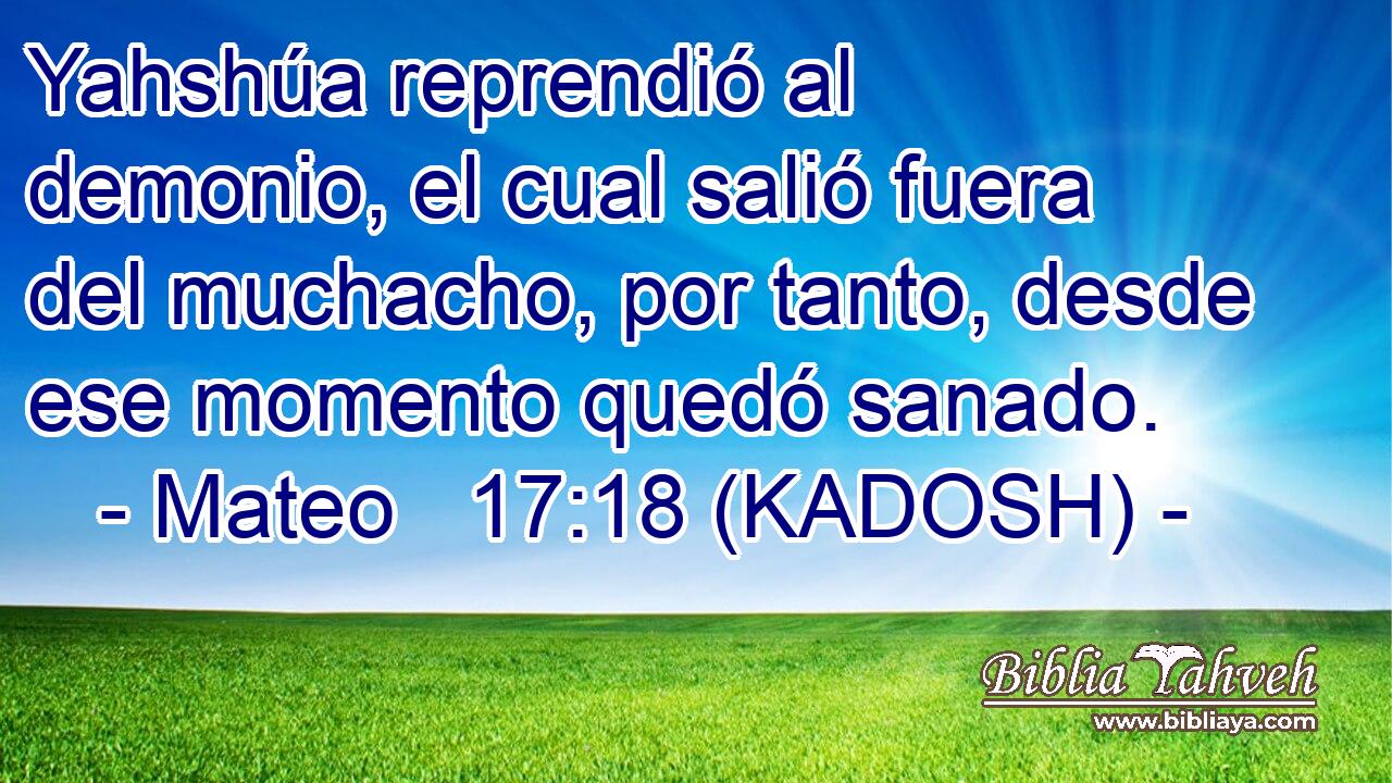  Yahshúa reprendió al demonio, el cual salió fuera del muchacho, por tanto, desde ese momento quedó sanado. 