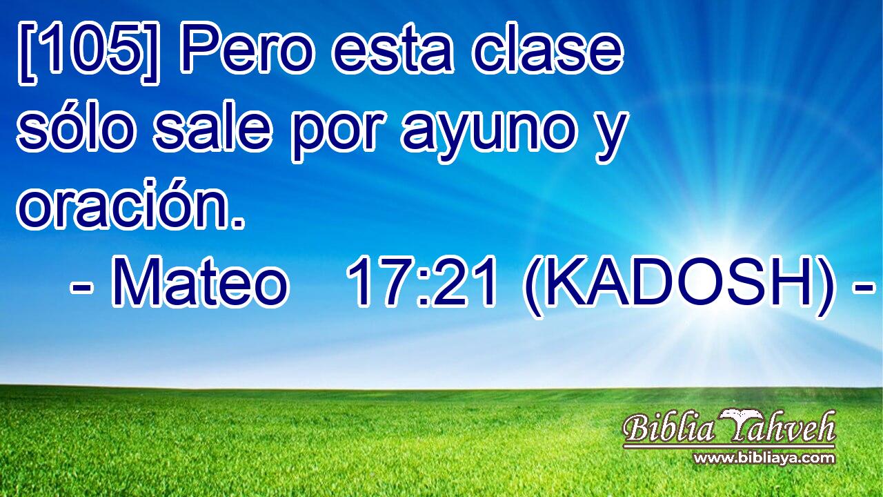  [105] Pero esta clase sólo sale por ayuno y oración. 