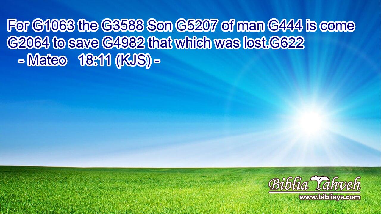 For G1063 the G3588 Son G5207 of man G444 is come G2064 to save G4982 that which was lost.G622