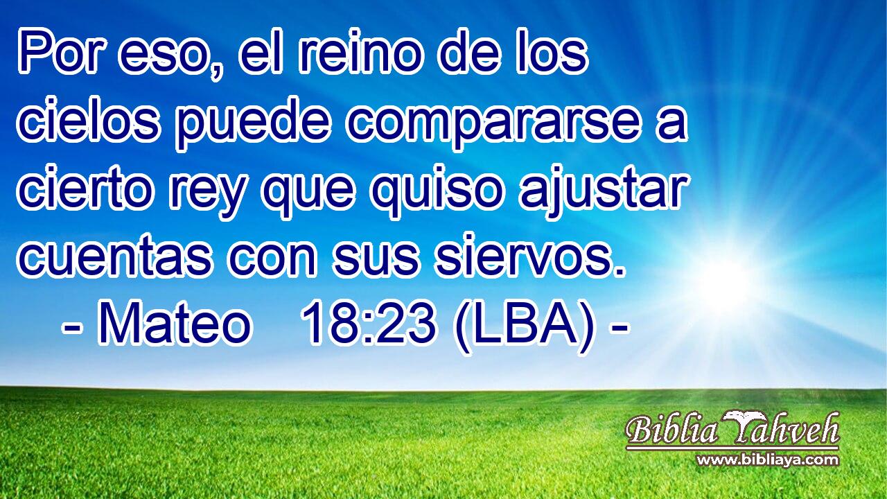 Por eso, el reino de los cielos puede compararse a cierto rey que quiso ajustar cuentas con sus siervos.