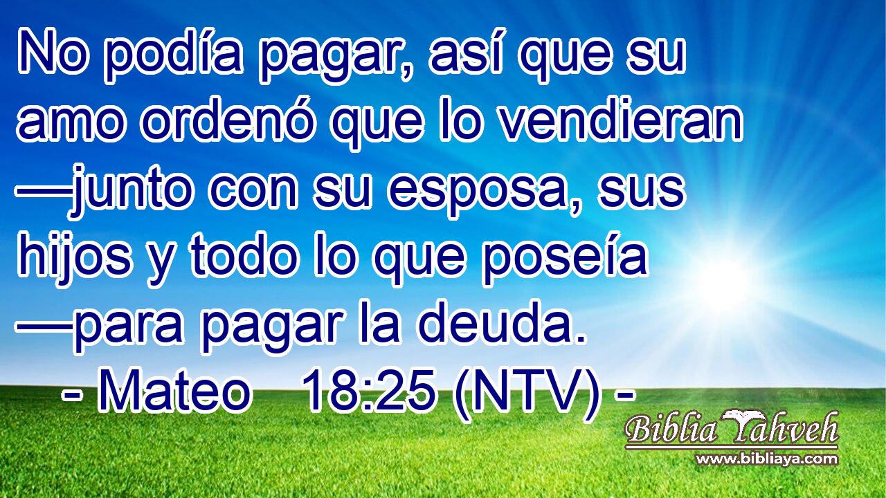 No podía pagar, así que su amo ordenó que lo vendieran —junto con su esposa, sus hijos y todo lo que poseía —para pagar la deuda.