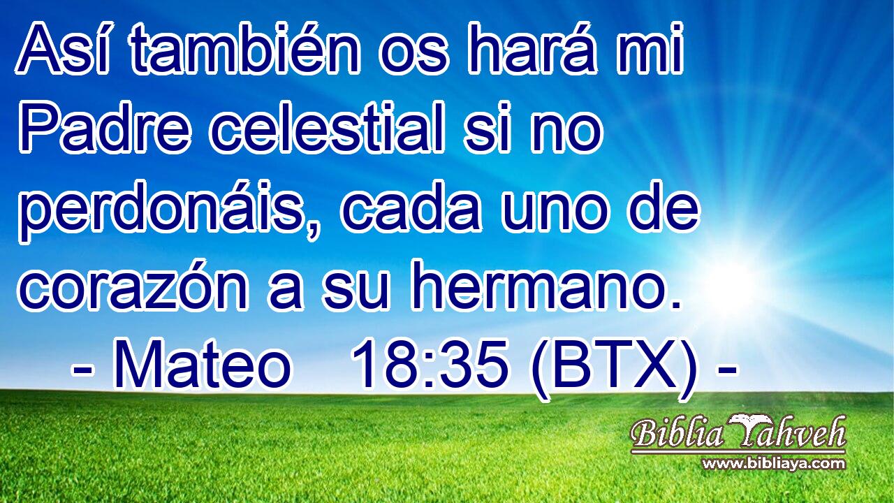 Así también os hará mi Padre celestial si no perdonáis, cada uno de corazón a su hermano.