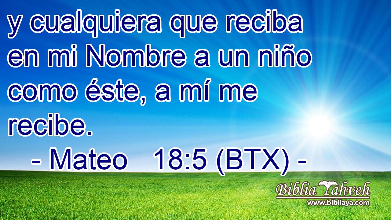 y cualquiera que reciba en mi Nombre a un niño como éste, a mí me recibe.