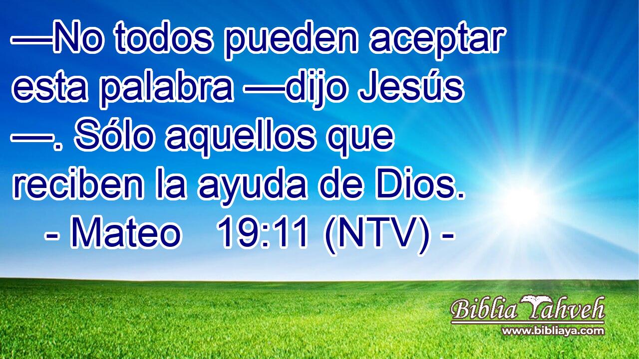 —No todos pueden aceptar esta palabra —dijo Jesús —. Sólo aquellos que reciben la ayuda de Dios.