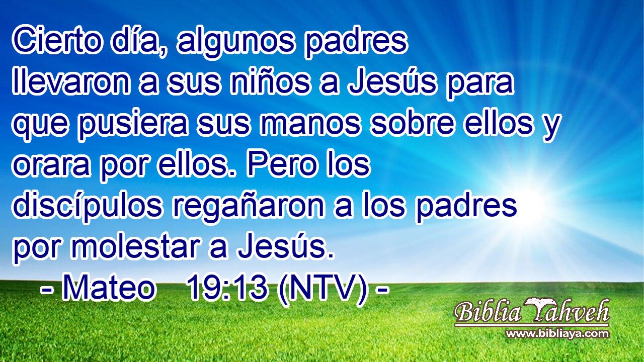 Cierto día, algunos padres llevaron a sus niños a Jesús para que pusiera sus manos sobre ellos y orara por ellos. Pero los discípulos regañaron a los padres por molestar a Jesús.