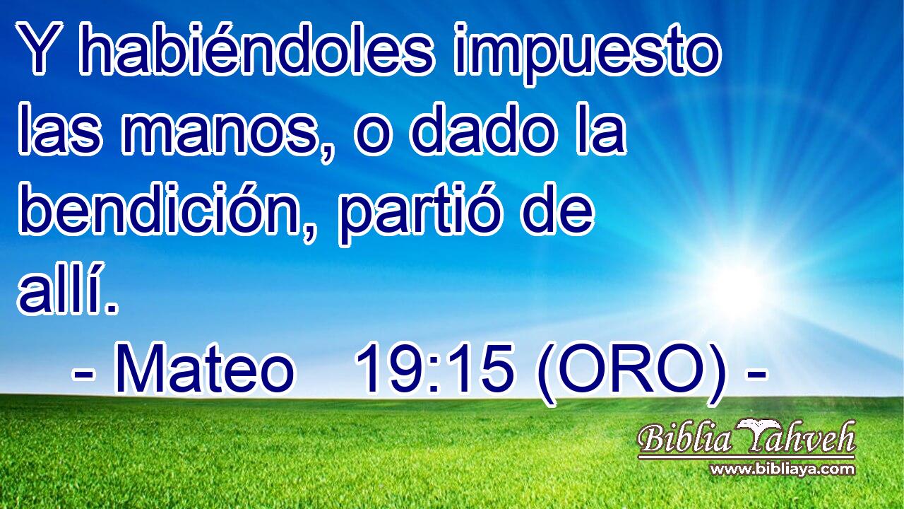  Y habiéndoles impuesto las manos, o dado la bendición, partió de allí. 