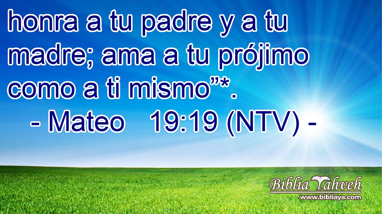 honra a tu padre y a tu madre; ama a tu prójimo como a ti mismo”*.