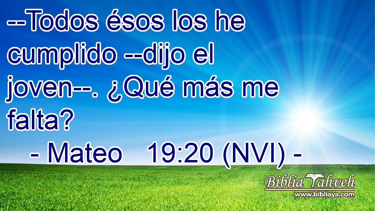  --Todos ésos los he cumplido --dijo el joven--. ¿Qué más me falta? 