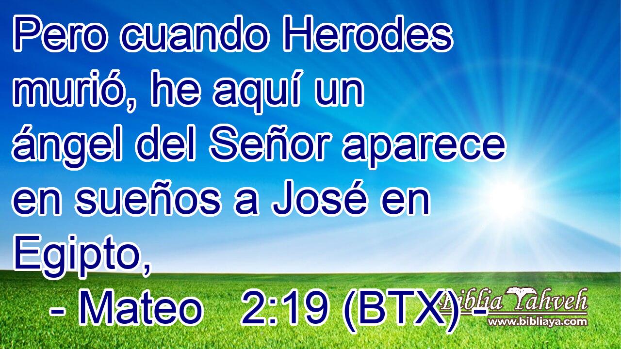 Pero cuando Herodes murió, he aquí un ángel del Señor aparece en sueños a José en Egipto,