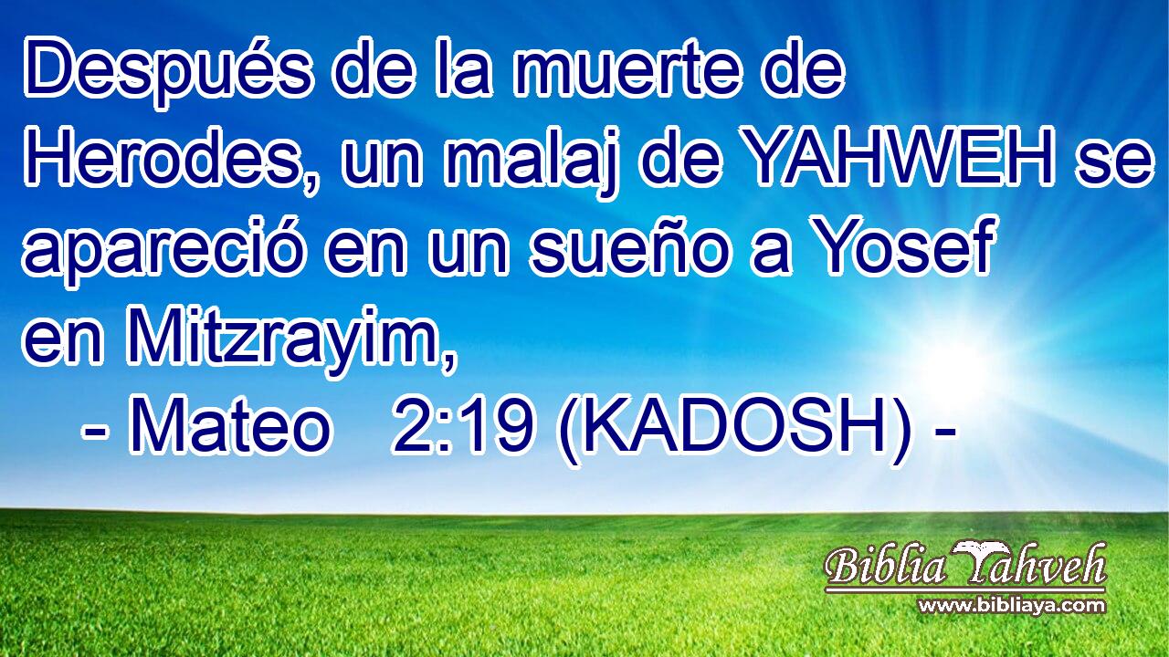  Después de la muerte de Herodes, un malaj de YAHWEH se apareció en un sueño a Yosef en Mitzrayim, 