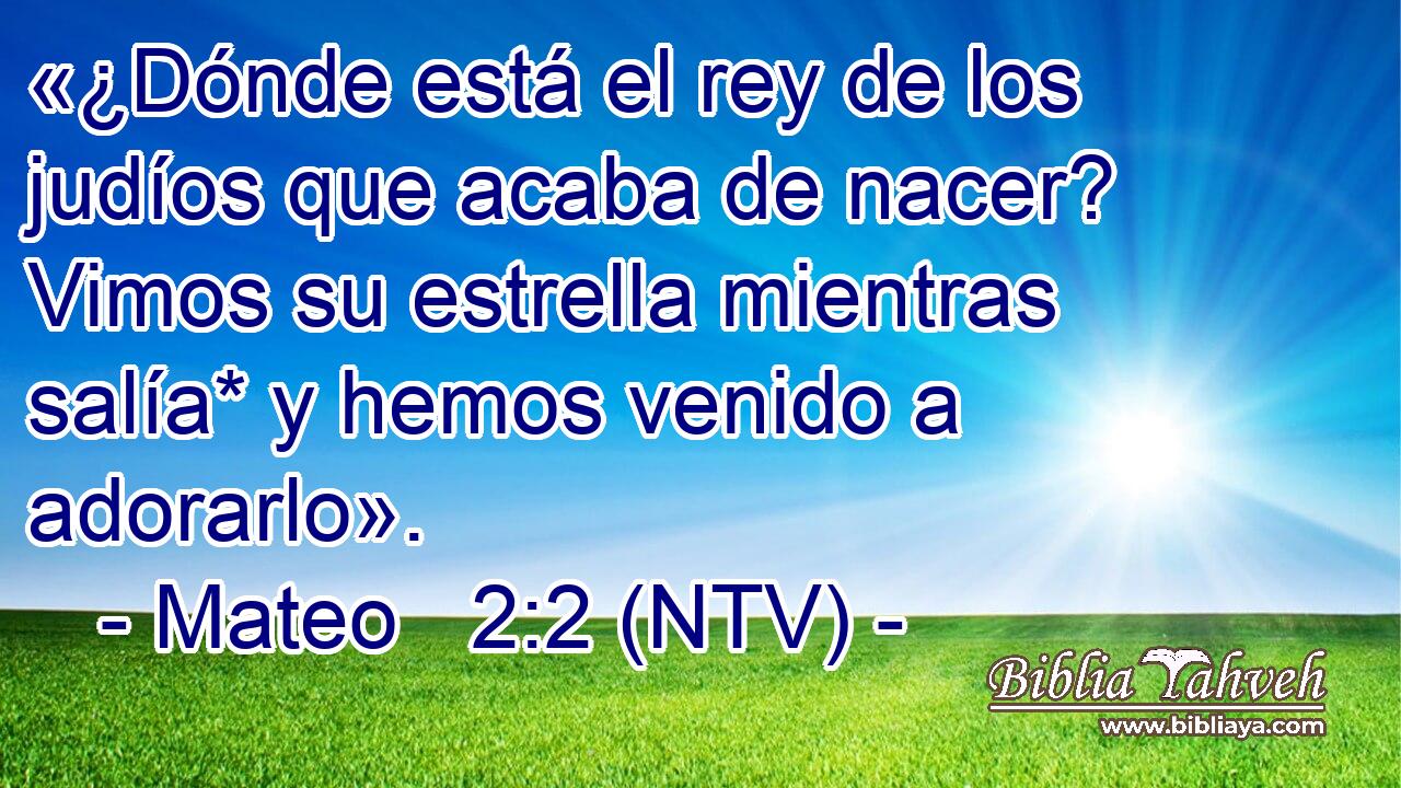 «¿Dónde está el rey de los judíos que acaba de nacer? Vimos su estrella mientras salía* y hemos venido a adorarlo».