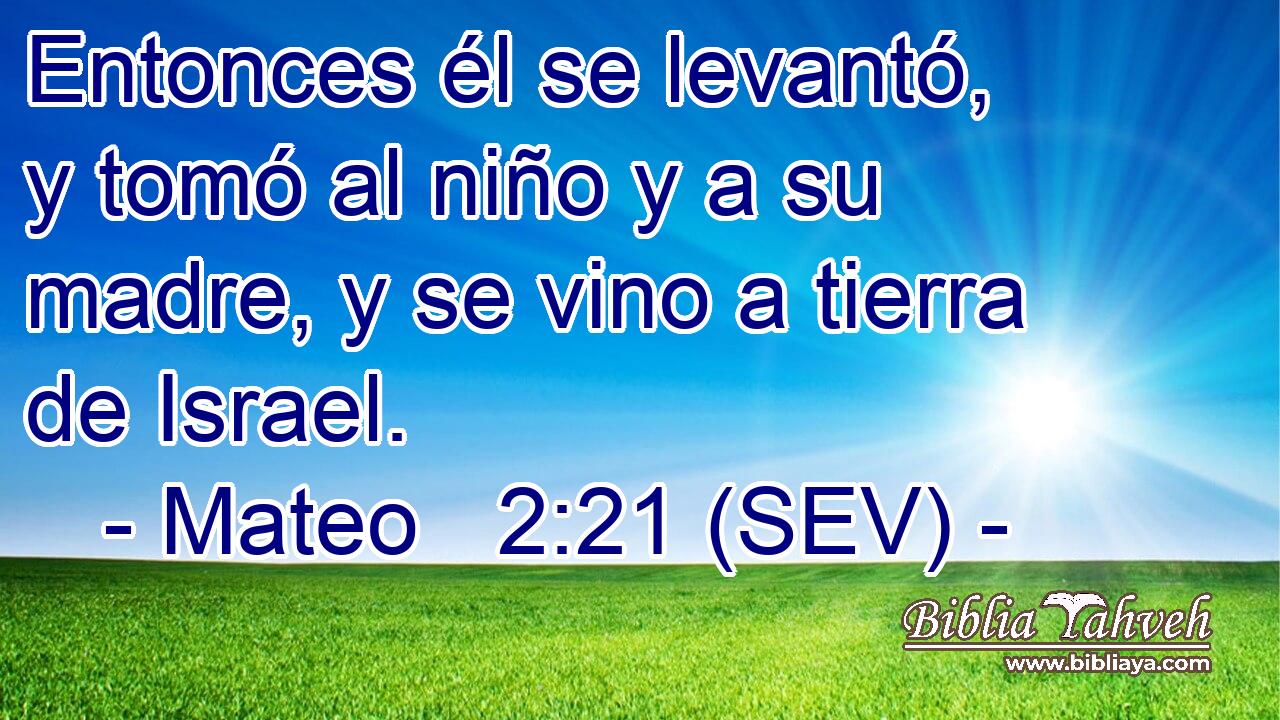 Entonces él se levantó, y tomó al niño y a su madre, y se vino a tierra de Israel.