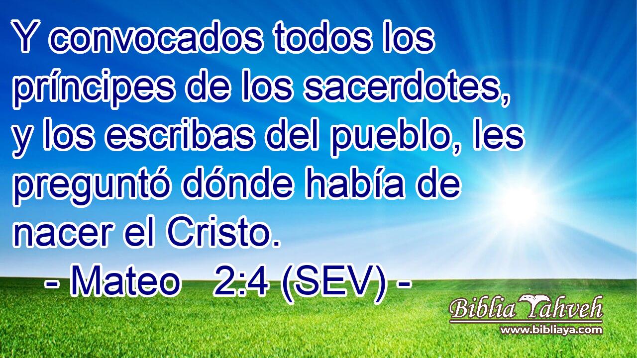 Y convocados todos los príncipes de los sacerdotes, y los escribas del pueblo, les preguntó dónde había de nacer el Cristo.