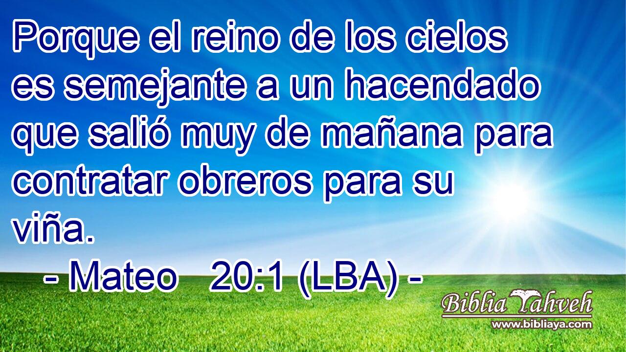 Porque el reino de los cielos es semejante a un hacendado que salió muy de mañana para contratar obreros para su viña.