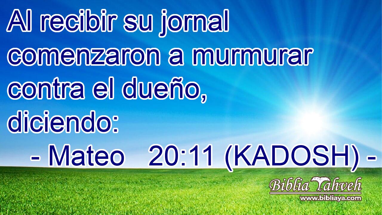  Al recibir su jornal comenzaron a murmurar contra el dueño, diciendo: 