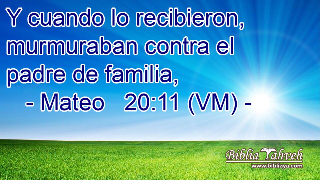  Y cuando lo recibieron, murmuraban contra el padre de familia, 