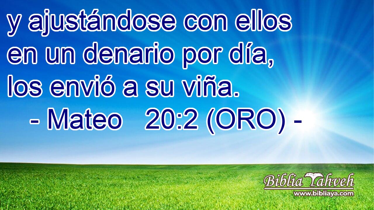  y ajustándose con ellos en un denario por día, los envió a su viña. 