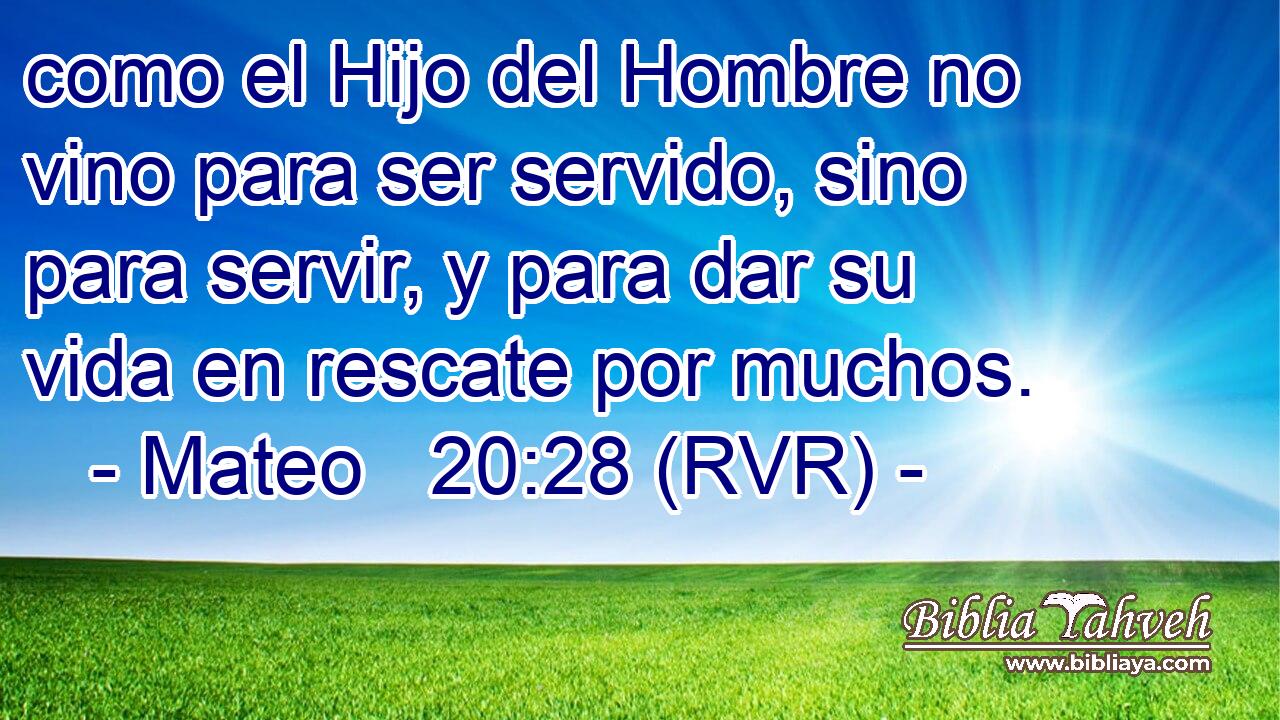 como el Hijo del Hombre no vino para ser servido, sino para servir, y para dar su vida en rescate por muchos.
