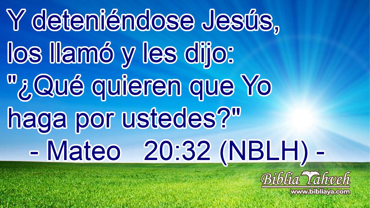  Y deteniéndose Jesús, los llamó y les dijo: 
