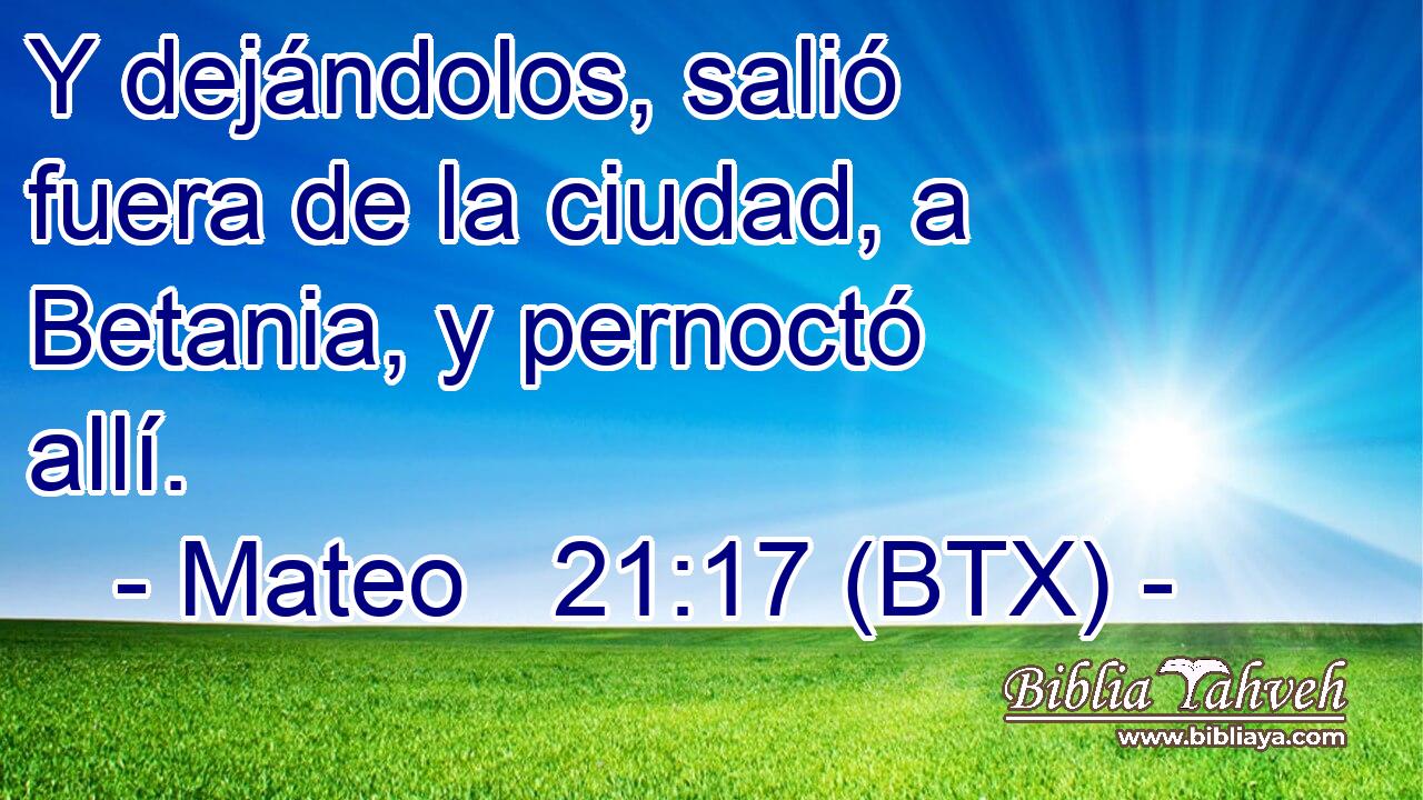 Y dejándolos, salió fuera de la ciudad, a Betania, y pernoctó allí.