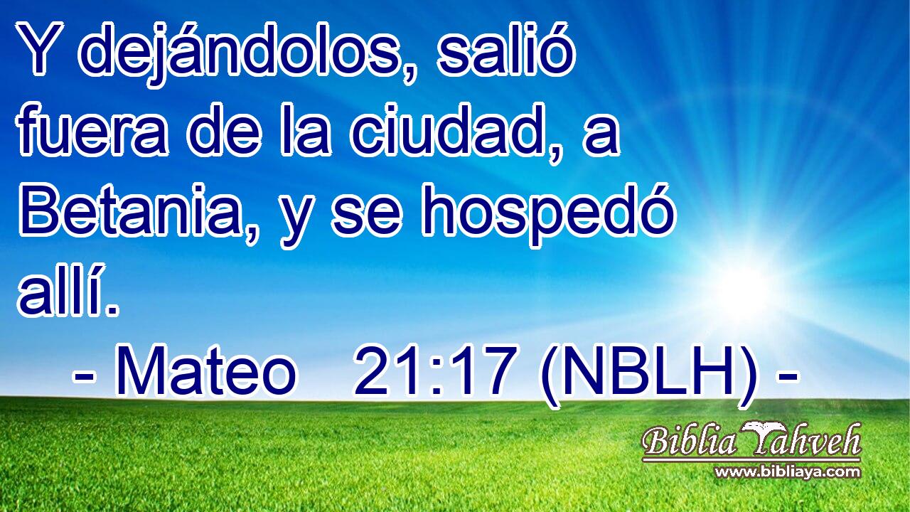  Y dejándolos, salió fuera de la ciudad, a Betania, y se hospedó allí. 