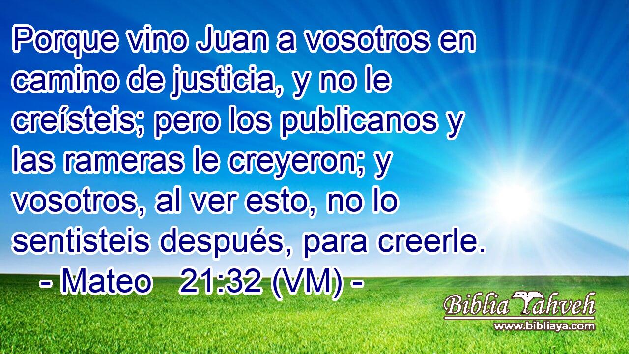 Mateo 21:32 (VM) - Porque Vino Juan A Vosotros En Camino De Jus...