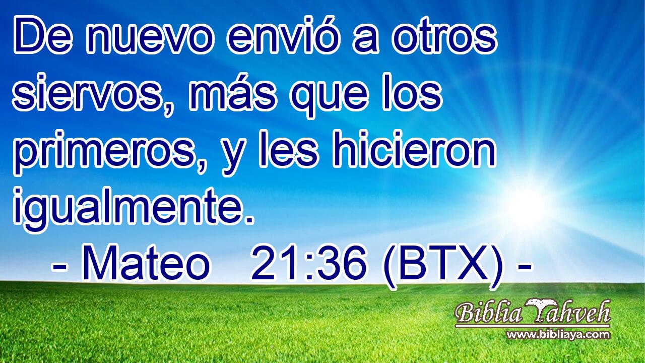 De nuevo envió a otros siervos, más que los primeros, y les hicieron igualmente.