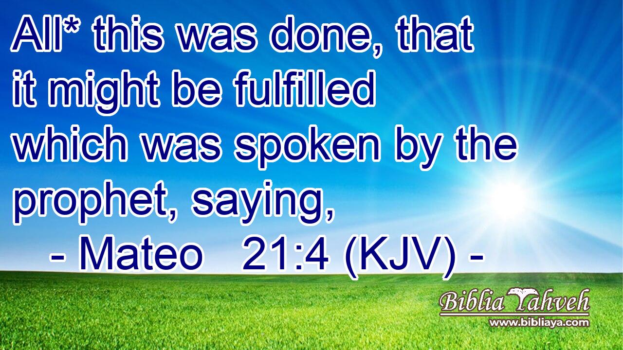 All* this was done, that it might be fulfilled which was spoken by the prophet, saying,