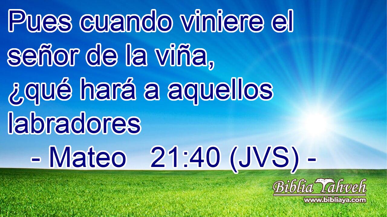 Pues cuando viniere el señor de la viña, ¿qué hará a aquellos labradores