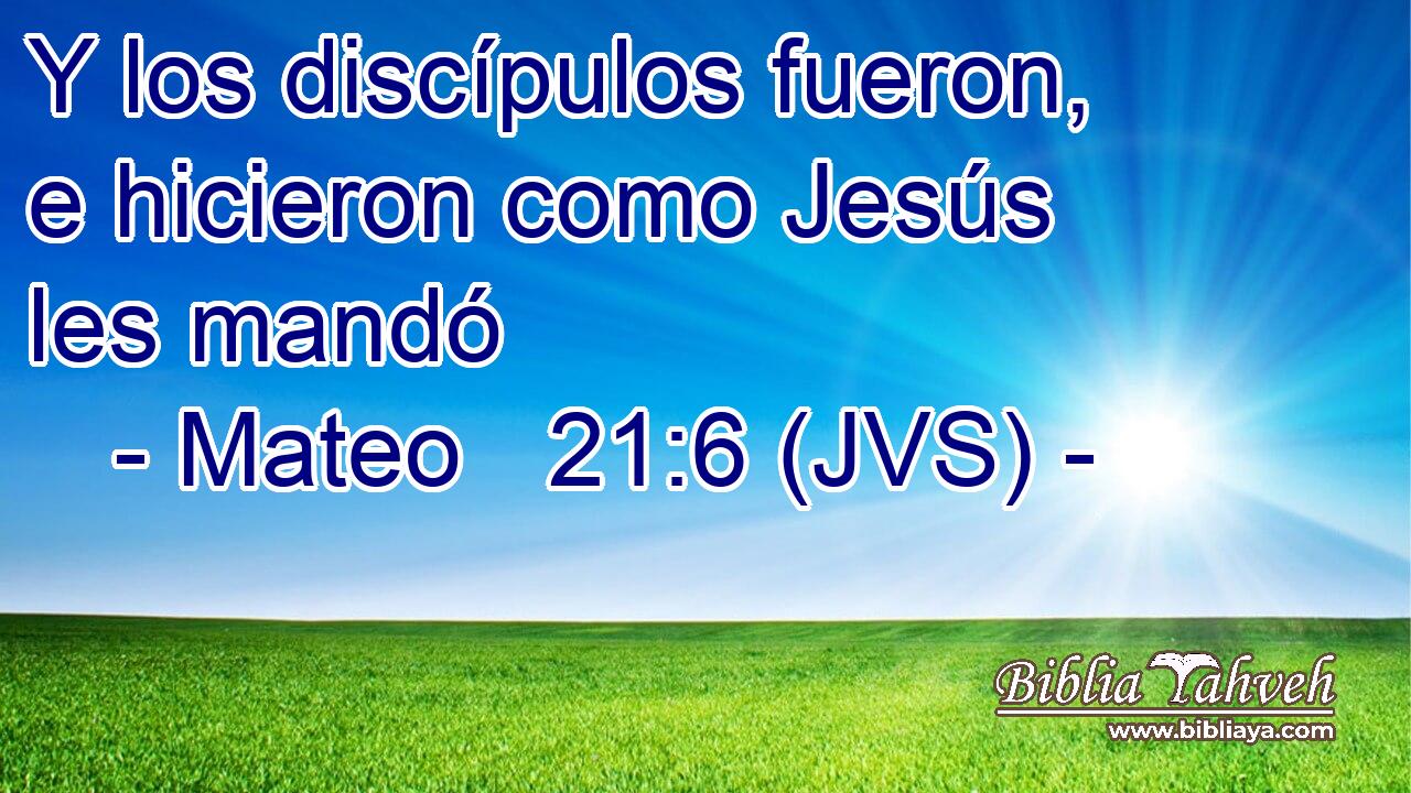 Y los discípulos fueron, e hicieron como Jesús les mandó