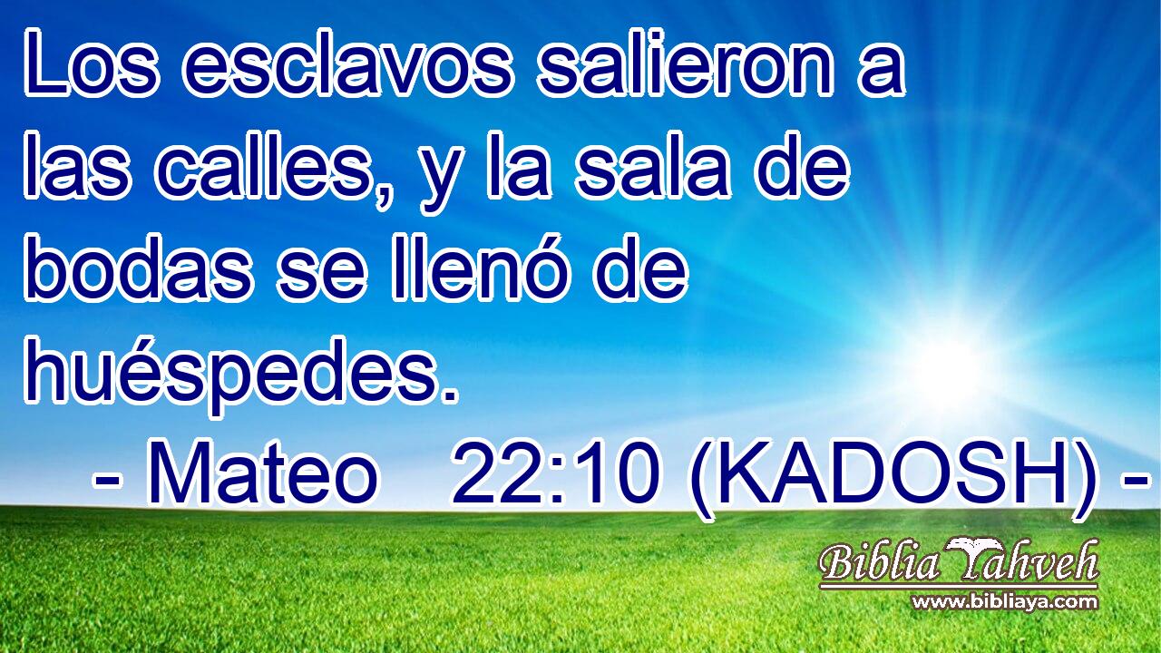  Los esclavos salieron a las calles, y la sala de bodas se llenó de huéspedes. 