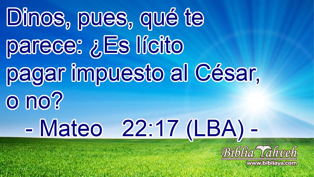 Dinos, pues, qué te parece: ¿Es lícito pagar impuesto al César, o no?